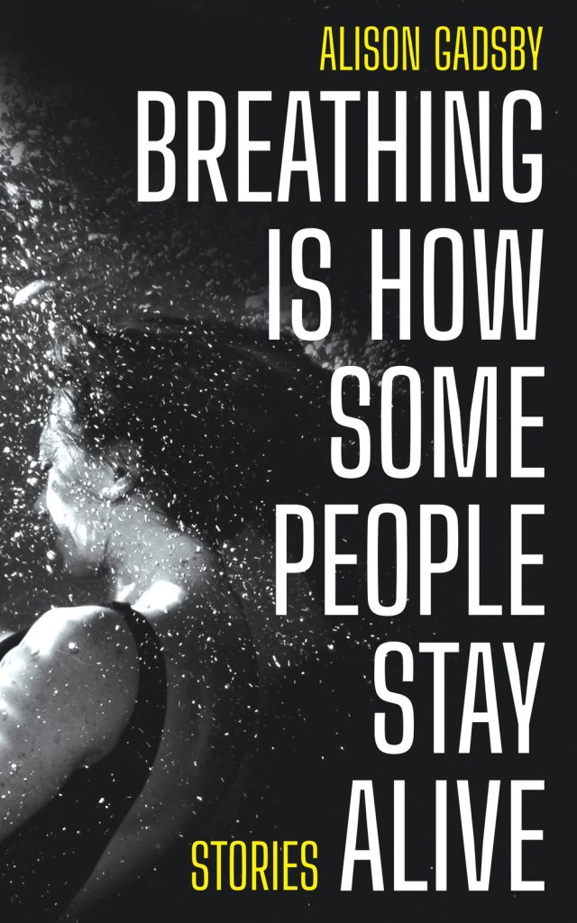 Book cover of Alison Gadsby's Breathing is How Some People Stay Alive